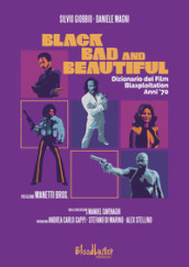 Black Bad and Beautiful. Dizionario dei film blaxploitation anni  70
