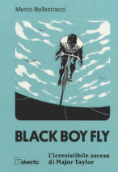 Black boy fly. L irresistibile ascesa di Major Taylor