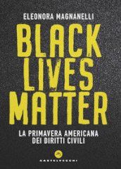 Black lives matter. La primavera americana dei diritti civili