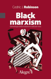 Black marxism. Genealogia della tradizione radicale nera