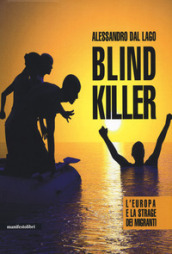 Blind killer. L Europa e la strage dei migranti