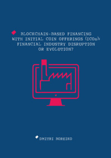 Blockchain-based financing with Initial Coin Offerings (ICOs): financial industry disruption or evolution?