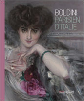 Boldini. Parisien d Italie. Catalogo della mostra (Milano, 24 ottobre-18 gennaio 2015). Ediz. illustrata