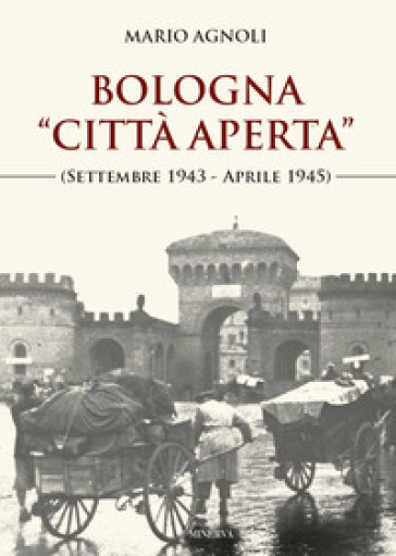 Bologna «città aperta» (settembre 1943-aprile 1945). Nuova ediz.