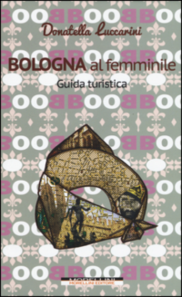 Bologna al femminile. Guida turistica