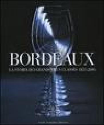 Bordeaux. La storia dei Grands Crus Classés 1855-2005