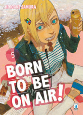 Born to be on air!. 5.