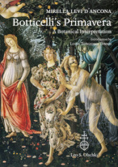 Botticelli s «Primavera». A botanical interpretation including astrology, alchemy and the Medici. Ediz. illustrata