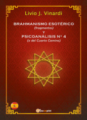 Brahmanismo esotérico (fragmentos) y Psicoanalisis n° 4 (o del Cuarto Camino)
