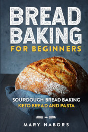 Bread baking for beginners. Sourdough bread baking keto bread and pasta