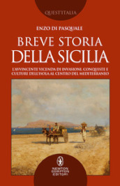 Breve storia della Sicilia. L avvincente vicenda di invasioni, conquiste e culture dell isola al centro del Mediterraneo