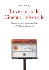 Breve storia del cinema Universale. Indagine su un luogo simbolo dell Oltrarno fiorentino