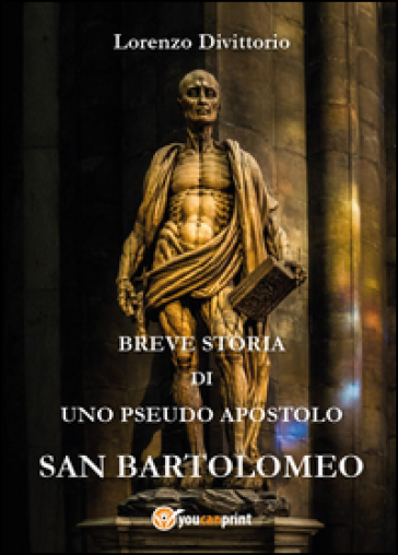 Breve storia di uno pseudo apostolo: san Bartolomeo