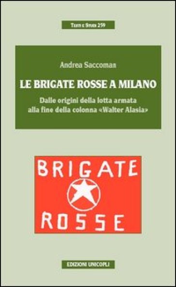Le Brigate Rosse a Milano. Dalle origini della lotta armata alla fine della colonna «Walter Alasia»