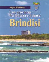 Brindisi. Una provincia fra la terra e il mare