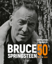 Bruce Springsteen 50 (1973-2023). Ediz. illustrata