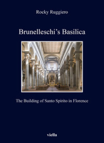 Brunelleschi's Basilica. The building of Santo Spirito in Florence