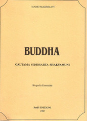 Buddha. Gautama siddharta shakyamuni. Biografia essenziale