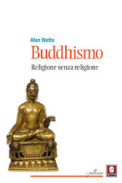 Buddhismo. Religione senza religione. Nuova ediz.