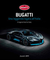 Bugatti. Una leggenda legata all Italia. Ediz. italiana e inglese