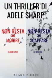 Bundle dei Thriller di Adele Sharp: Non resta che morire (#1) e Non resta che scappare (#2)
