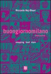 Buongiornomilano Interactive. Shopping food style. Ediz. bilingue