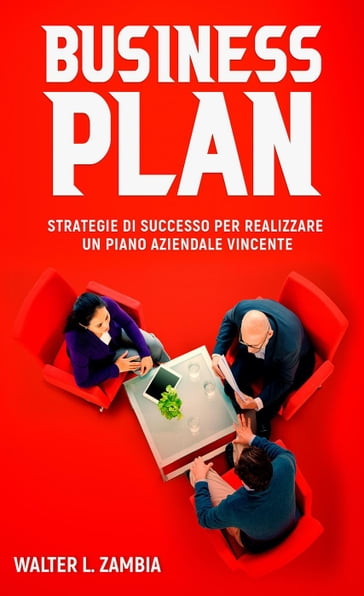 Business Plan: Strategie di Successo per Realizzare un Piano Aziendale Vincente