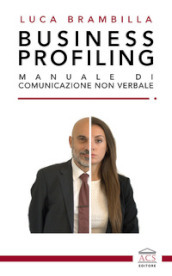 Business profiling. Manuale di comunicazione non verbale
