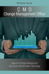C. M. O. Change Management Office. Appunti di change management del mondo dell information technology