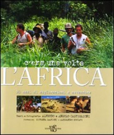 C'era una volta l'Africa. 50 anni di esplorazioni e avventure