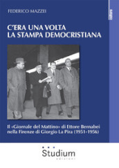 C era una volta la stampa democristiana. Il «Giornale del Mattino» di Ettore Bernabei nella Firenze di Giorgio La Pira (1951-1956)