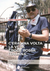 C era una volta la vera Croce Rossa Italiana. Dossier sulla CRI nazionale, siciliana e di Siracusa dal 2014 al 2020
