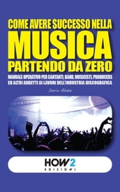 COME AVERE SUCCESSO NELLA MUSICA PARTENDO DA ZERO