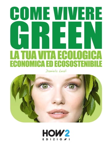 COME VIVERE GREEN: La tua Vita Ecologica, Economica ed Ecosostenibile  SPECIALE RISPARMIO!