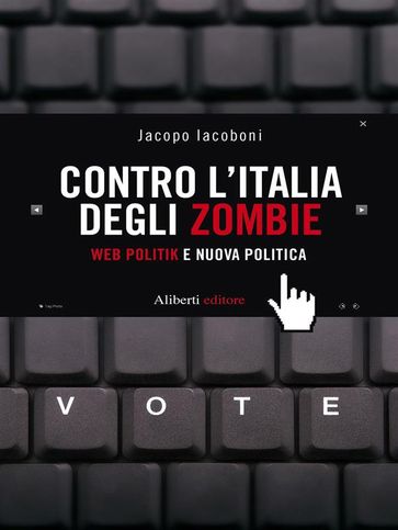 CONTRO L'ITALIA DEGLI ZOMBIE. Web politik e nuova politica