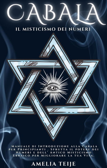 Cabala - Il Misticismo dei Numeri - Manuale di Introduzione alla Cabala per Principianti . Sfrutta il potere dei Numeri e dell' Antico Misticismo Ebraico per Migliorare la tua Vita.