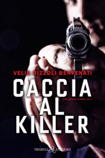 Caccia al killer. Intelligence stories. Vol. 1