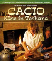Cacio Kase in Toskana. Erzahlungen ber die Transhumanz mit 24 traditionellen Rezepten