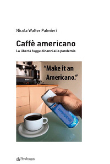 Caffè americano. La libertà fugge dinanzi alla pandemia