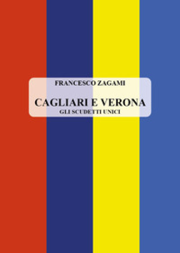 Cagliari e Verona. Gli scudetti unici
