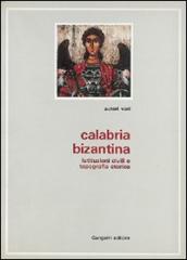 Calabria bizantina. Tradizione di pietà e tradizione scrittoria nella Calabria greca-medievale