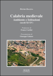 Calabria medievale. Ambiente e istituzioni (secoli XI-XV)