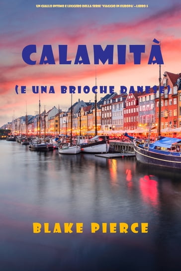 Calamità (e una brioche danese) (Un giallo intimo e leggero della serie Viaggio in Europa  Libro 5)