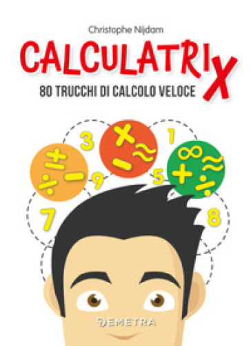 Calculatrix. 80 trucchi di calcolo veloce