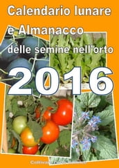 Calendario e Almanacco lunare delle semine dell orto 2016