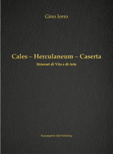 Cales, Herculaneum, Caserta. Itinerari di vita e arte