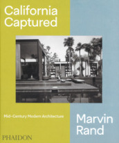 California captured. Mid-century modern architecture. Marvin Rand. Ediz. illustrata