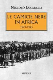 Le Camicie nere in Africa. 1923-1943