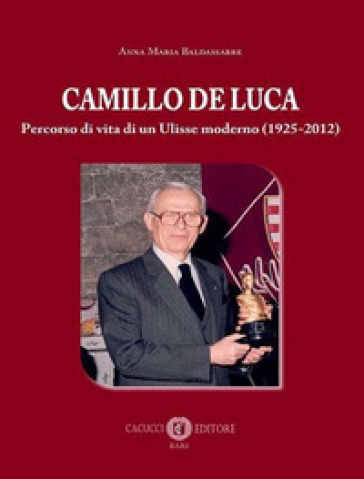 Camillo De Luca. Percorso di vita di un Ulisse moderno (1925-2012)