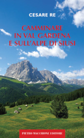 Camminare in Val Gardena e sull Alpe di Siusi